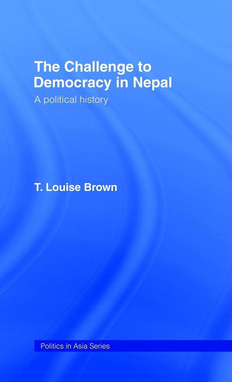 The Challenge to Democracy in Nepal (Politics in Asia)