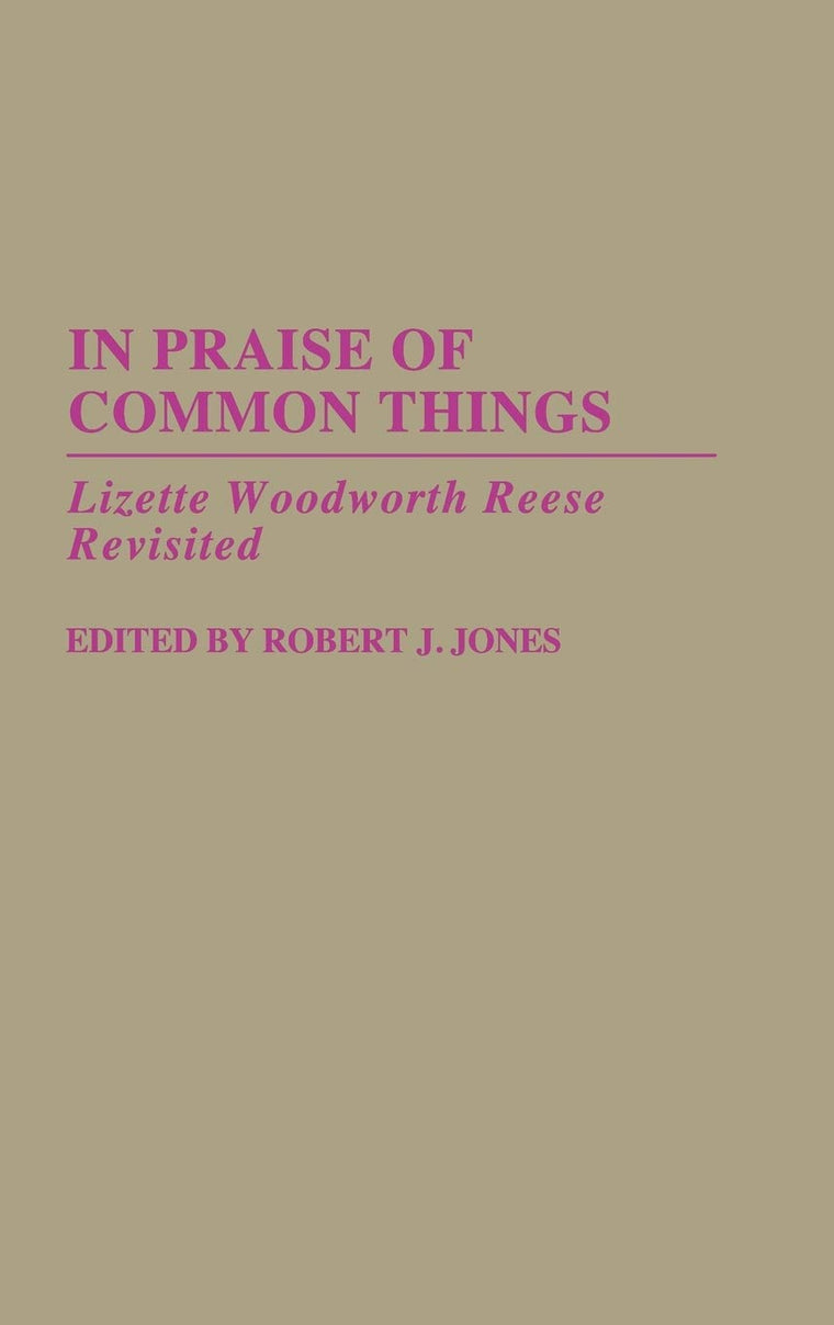 In Praise of Common Things: Lizette Woodworth Reese Revisited (Contributions in American Studies)