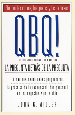 QBQ! La Pregunta Detras de la Pregunta (Spanish Edition)