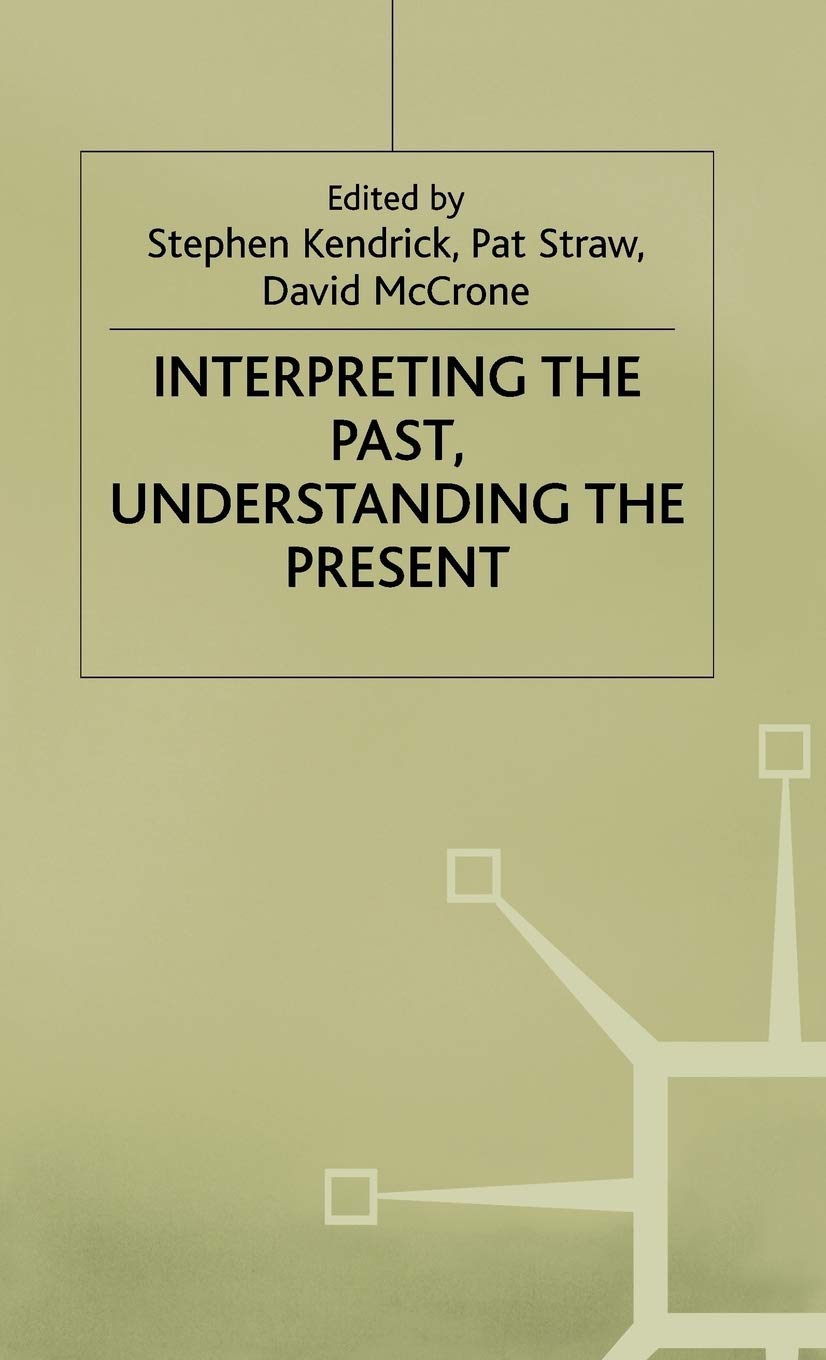 Interpreting the Past, Understanding the Present (Explorations in Sociology.)