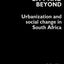 The Apartheid City and Beyond: Urbanization and Social Change in South Africa