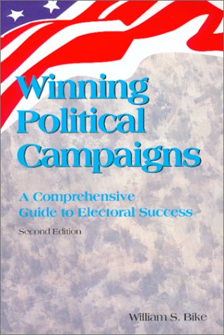 Winning Political Campaigns : A Comprehensive Guide to Electoral Success (Second Edition)