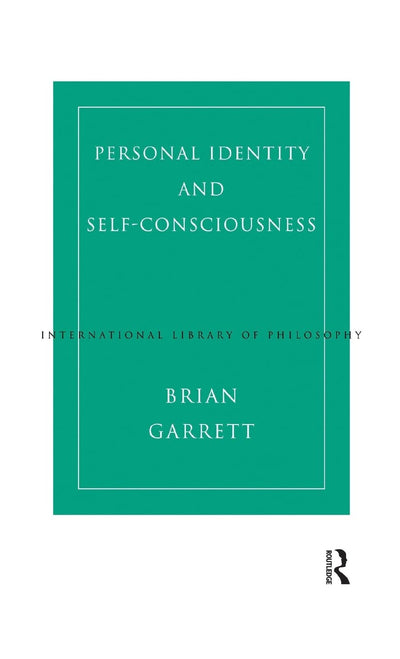 Personal Identity and Self-Consciousness (International Library of Philosophy)
