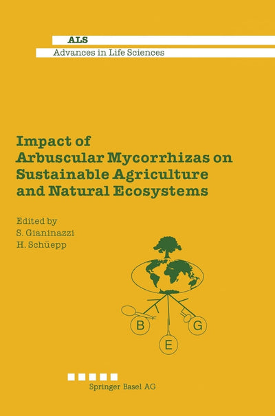 Impact of Arbuscular Mycorrhizas on Sustainable Agriculture and Natural Ecosystems (Advances in Life Sciences)