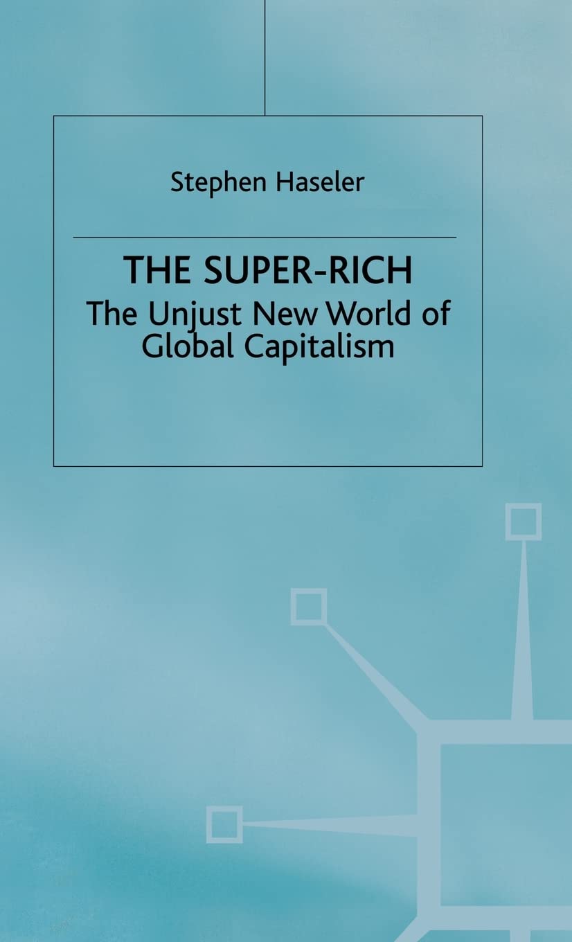 The Super-Rich: The Unjust New World of Global Capitalism