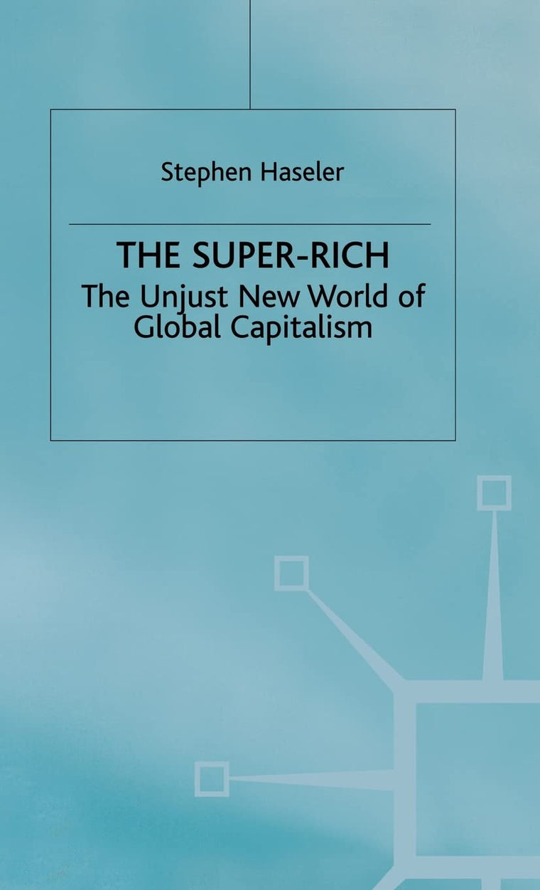 The Super-Rich: The Unjust New World of Global Capitalism