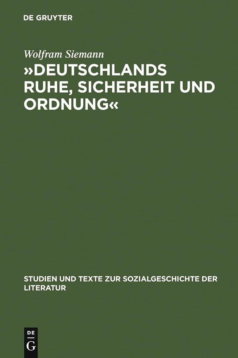 Deutschlands Ruhe, Sicherheit und Ordnung: Die Anfnge der politischen Polizei 1806 - 1866 (Studien und Texte zur Sozialgeschichte der Literatur, 14) (German Edition)