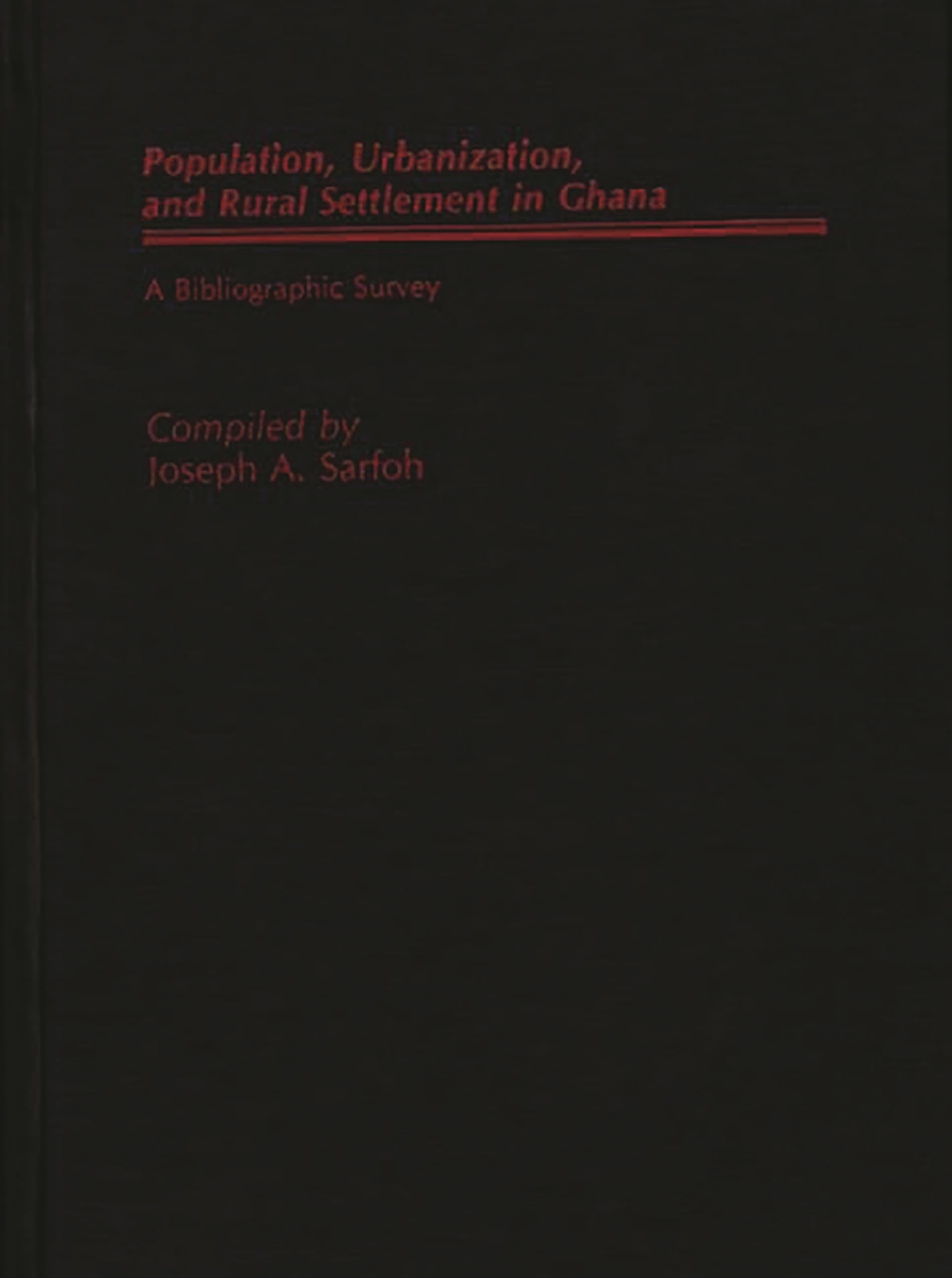 Populations, Urbanization, and Rural Settlement in Ghana: A Bibliographic Survey (African Special Bibliographic Series)