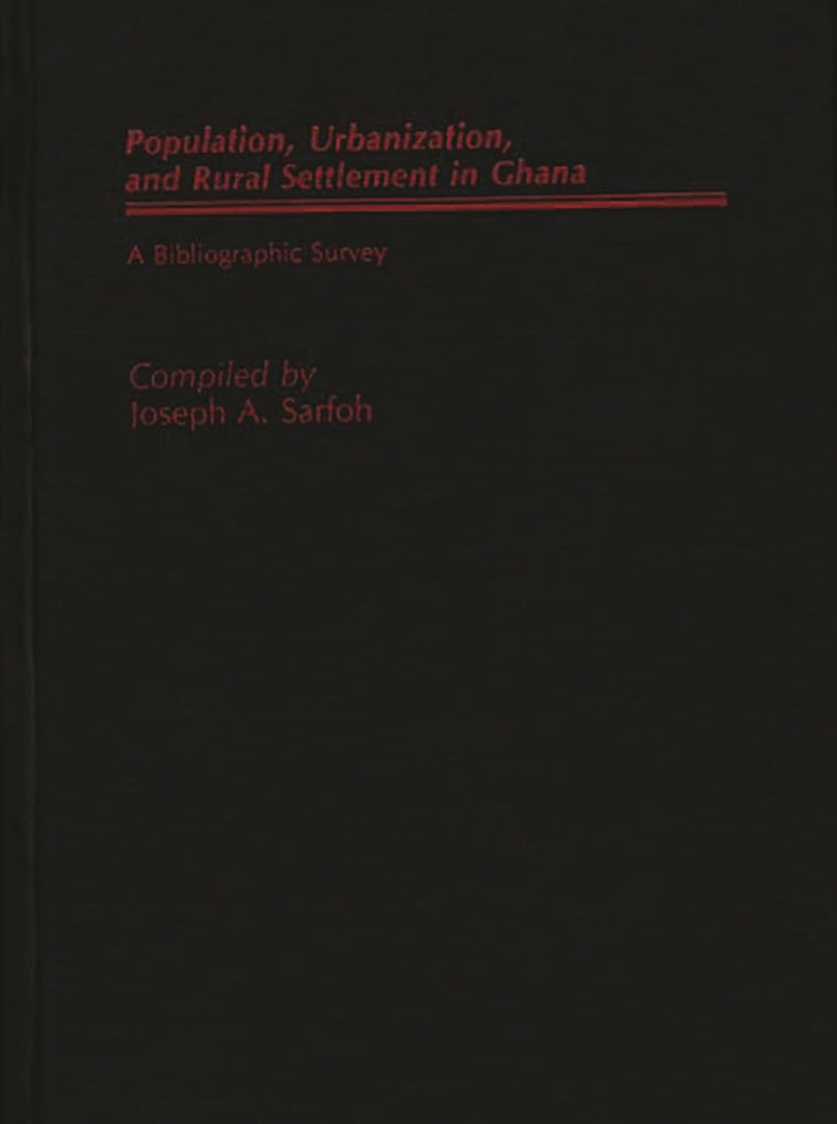 Populations, Urbanization, and Rural Settlement in Ghana: A Bibliographic Survey (African Special Bibliographic Series)