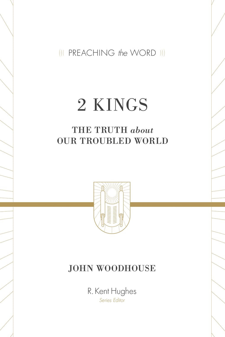 2 Kings: The Truth about Our Troubled World (Preaching the Word Commentary): The Truth about Our Troubled World
