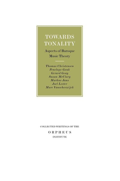 Towards Tonality: Aspects of Baroque Music Theory (Collected Writings of the Orpheus Institute)