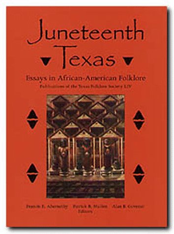 Juneteenth Texas: Essays in African-American Folklore (Publications of the Texas Folklore Society LIV)