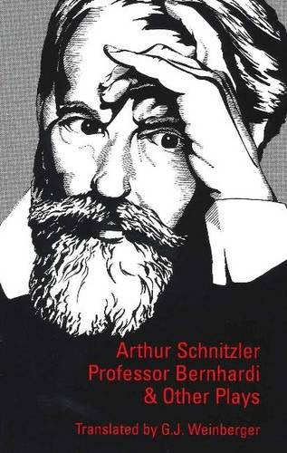 Professor Bernhardi and Other Plays (STUDIES IN AUSTRIAN LITERATURE, CULTURE, AND THOUGHT TRANSLATION SERIES)