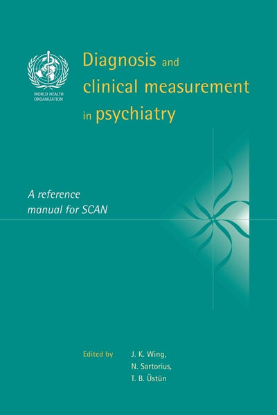 Diagnosis and Clinical Measurement in Psychiatry: A Reference Manual for SCAN