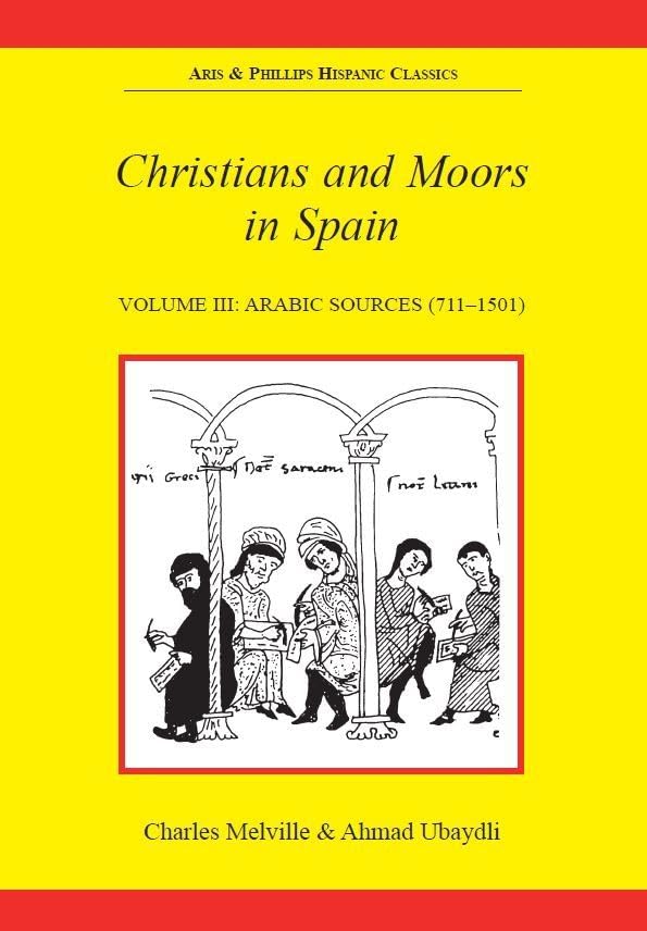 Christians and Moors in Spain: Volume III Arabic Sources (Hispanic Classics Series)