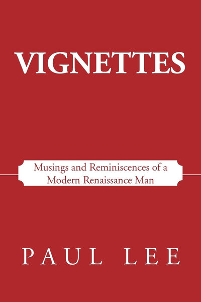 Vignettes: Musings and Reminiscences of a Modern Renaissance Man