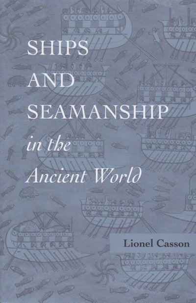 Ships and Seamanship in the Ancient World