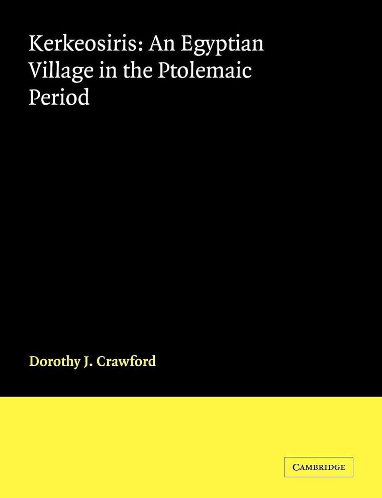 Kerkeosiris: An Egyptian Village in the Ptolemaic Period (Cambridge Classical Studies)