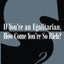 If You're an Egalitarian, How Come You're So Rich?