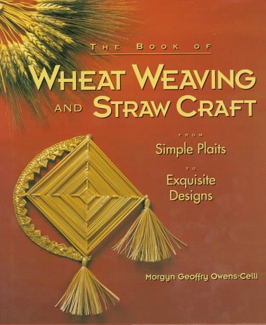 The Book of Wheat Weaving and Straw Craft: From Simple Plait