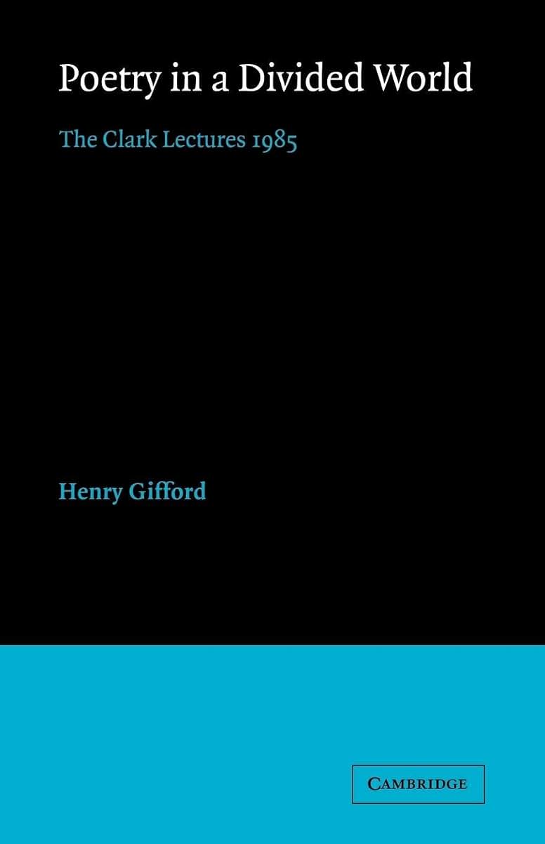 Poetry in a Divided World: The Clark Lectures 1985