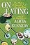 On Eating: The Making and Unmaking of My Appetites
