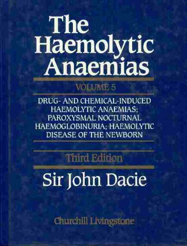 Haemolytic Anaemias, Volume 5: Drug- And Chemical-Induced Haemolytic Anaemias; Paroxysmal Nocturnal Haemoglobinuria; Haemolytic Disease of