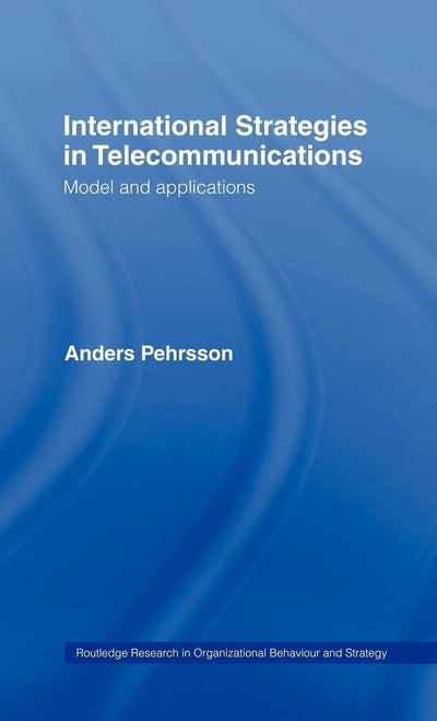International Strategies in Telecommunications: Models and Applications (Routledge Research in Strategic Management)