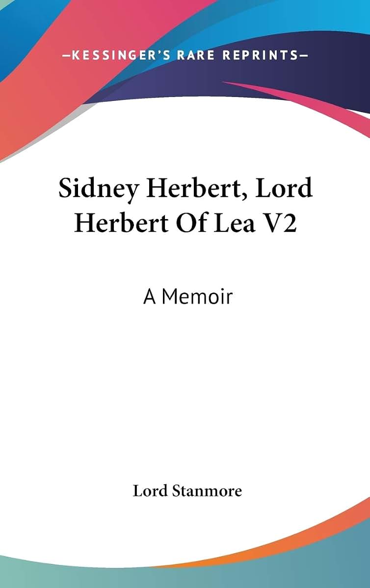 Sidney Herbert, Lord Herbert Of Lea V2: A Memoir