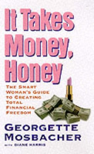 It Takes Money, Honey : A Get-Smart Guide to Total Financial Freedom