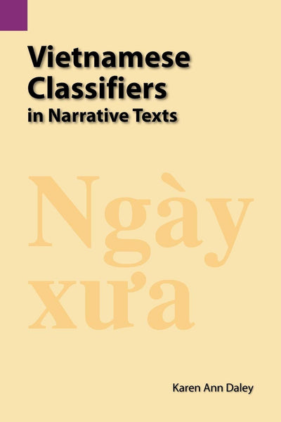 Vietnamese Classifiers in Narrative Texts (SIL International and the University of Texas at Arlington Publications in Linguistics, vol.125)