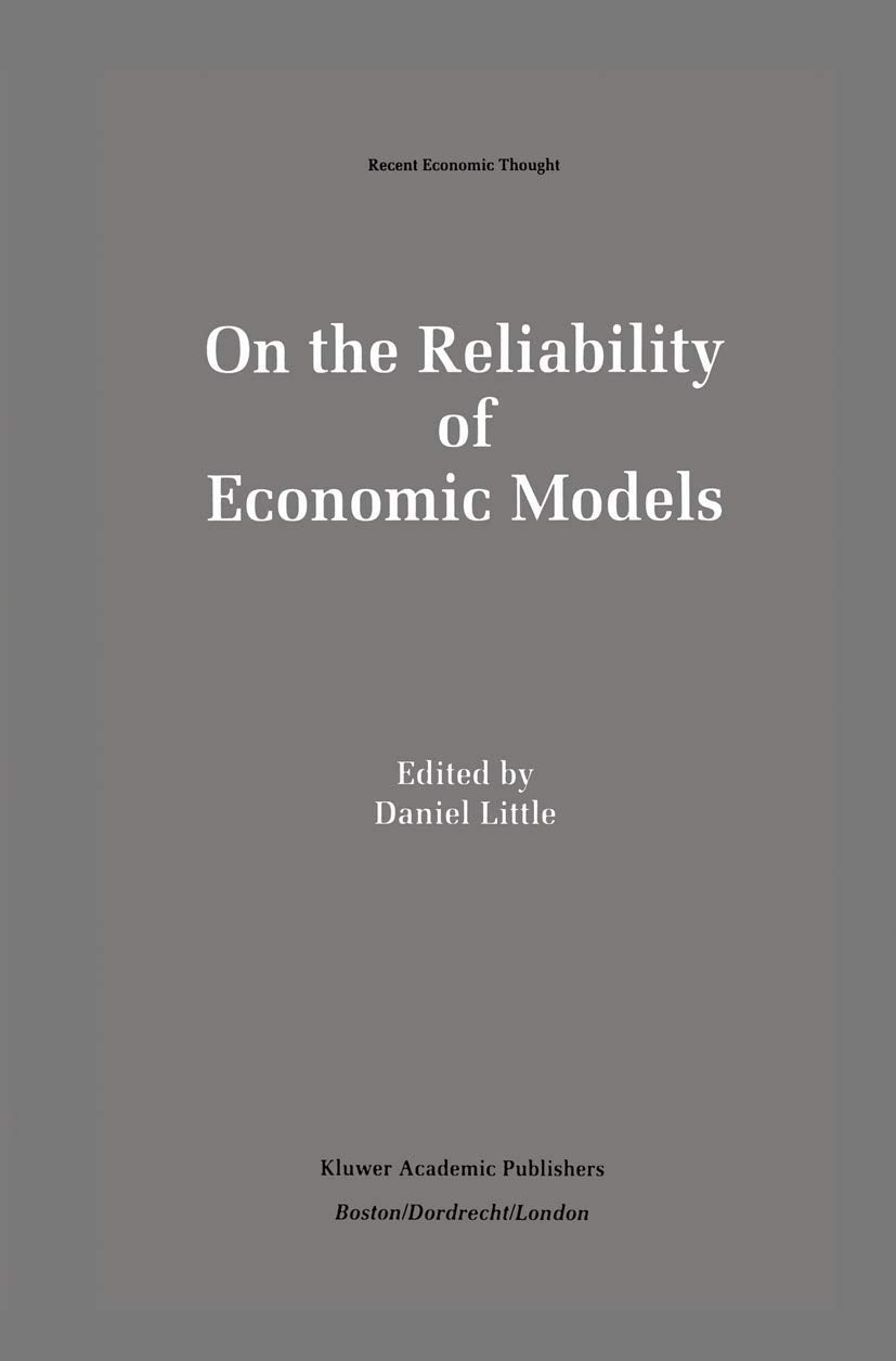 On the Reliability of Economic Models: Essays in the Philosophy of Economics (Recent Economic Thought, 42)