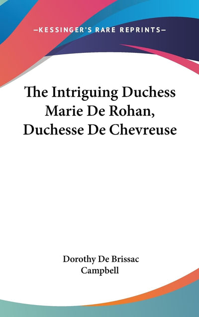 The Intriguing Duchess Marie De Rohan, Duchesse De Chevreuse
