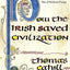 How the Irish Saved Civilization: The Untold Story of Ireland's Heroic Role from the Fall of Rome to the Rise of Medieval Europe