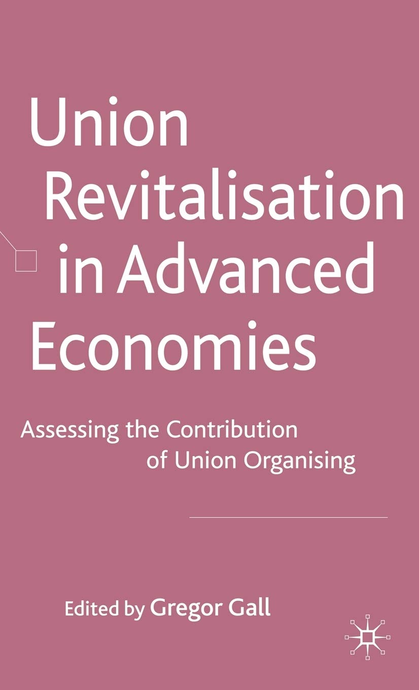 Union Revitalisation in Advanced Economies: Assessing the Contribution of Union Organising
