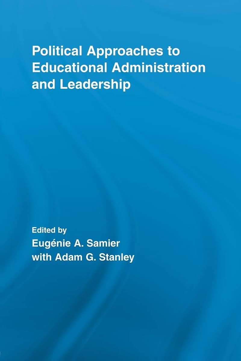 Political Approaches to Educational Administration and Leadership (Routledge Research in Education)