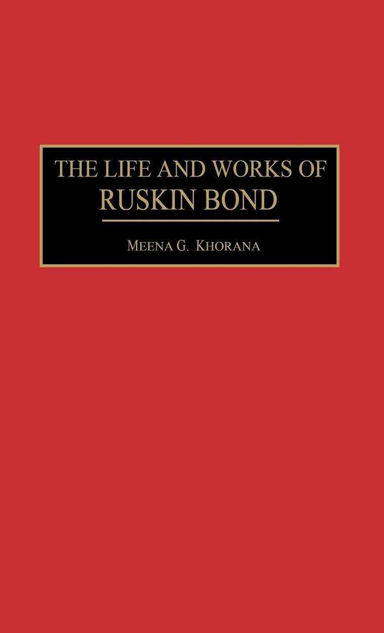 The Life and Works of Ruskin Bond (Contributions to the Study of World Literature)