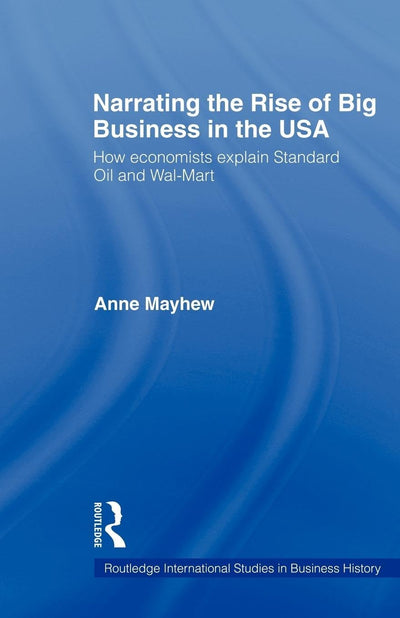 Narrating the Rise of Big Business in the USA (Routledge International Studies in Business History)