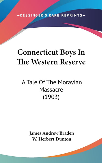 Connecticut Boys In The Western Reserve: A Tale Of The Moravian Massacre (1903)