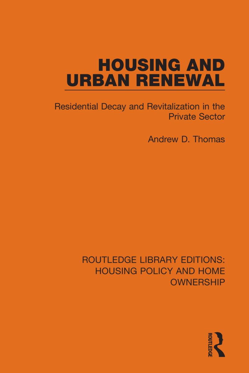 Housing and Urban Renewal: Residential Decay and Revitalization in the Private Sector (Routledge Library Editions: Housing Policy and Home Ownership)
