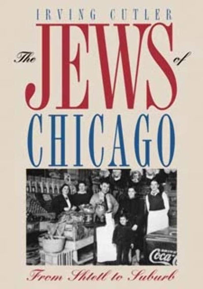 The Jews of Chicago: From Shtetl to Suburb (Ethnic History of Chicago)