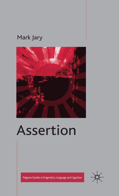 Assertion (Palgrave Studies in Pragmatics, Language and Cognition)