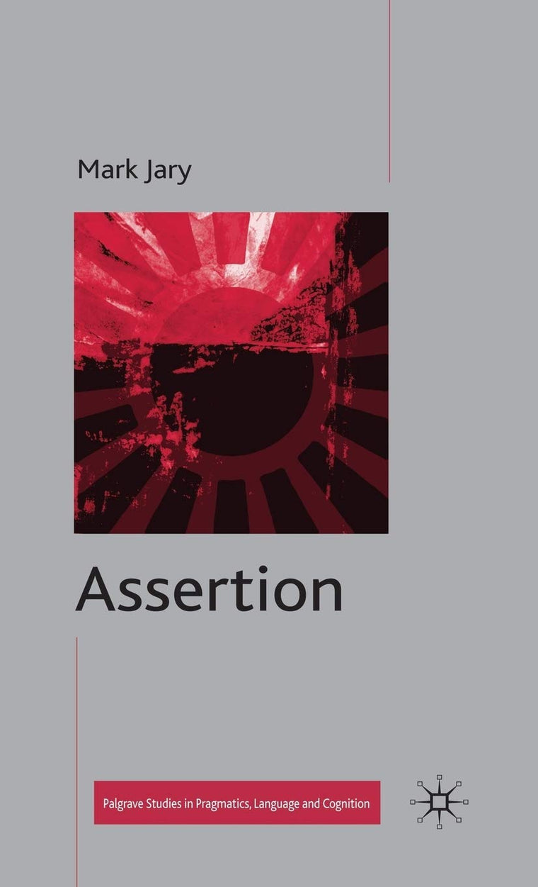 Assertion (Palgrave Studies in Pragmatics, Language and Cognition)