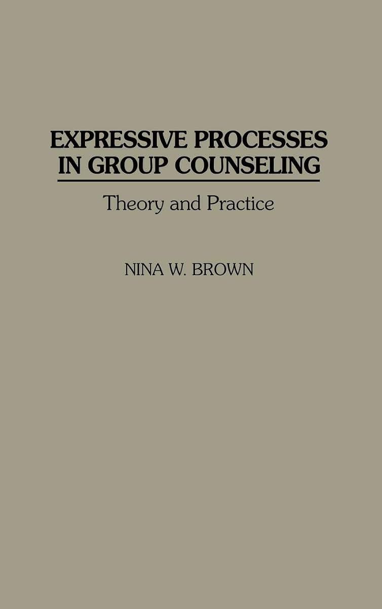 Expressive Processes in Group Counseling: Theory and Practice (Critical Studies in Communication and)