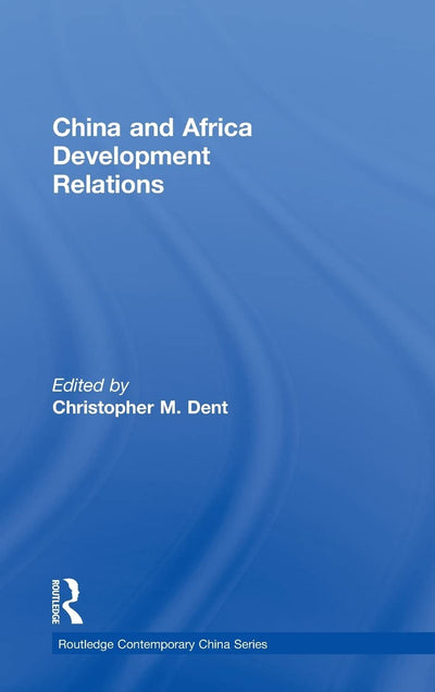 China and Africa Development Relations (Routledge Contemporary China Series)