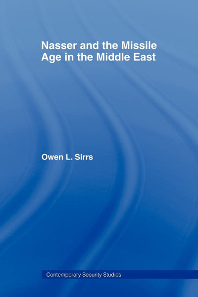 Nasser and the Missile Age in the Middle East (Contemporary Security Studies)