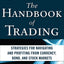 The Handbook of Trading: Strategies for Navigating and Profiting from Currency, Bond, and Stock Markets (McGraw-Hill Financial Education Series)