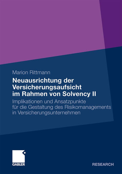 Neuausrichtung der Versicherungsaufsicht im Rahmen von Solvency II: Implikationen und Ansatzpunkte fr die Gestaltung des Risikomanagements in Versicherungsunternehmen (German Edition)