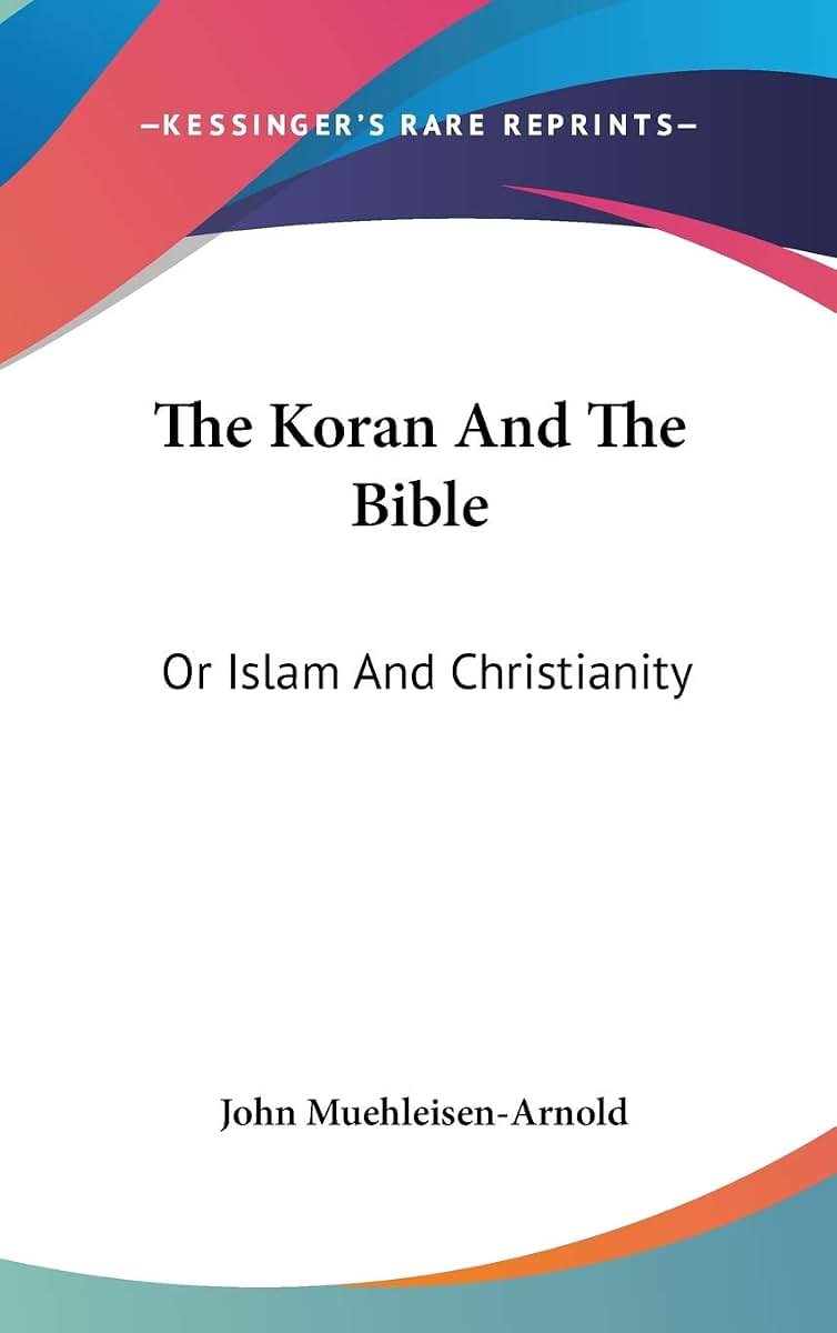The Koran And The Bible: Or Islam And Christianity (Legacy Reprint Series)