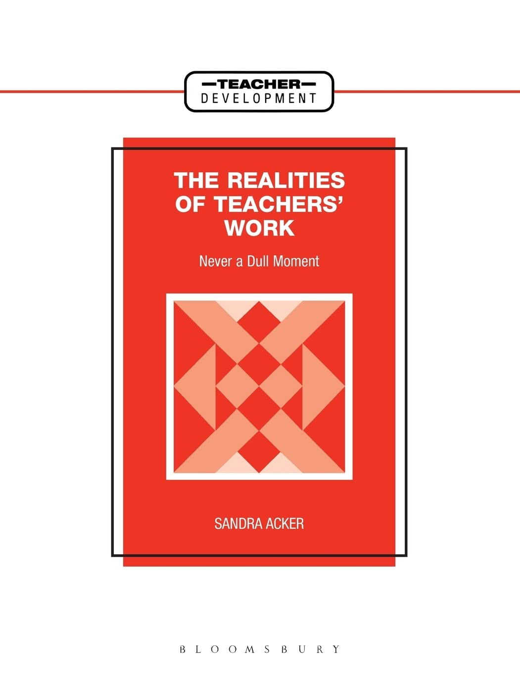 Realities of Teachers' Work: Never a Dull Moment (Teacher Development)